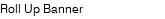 Roll Up Banner